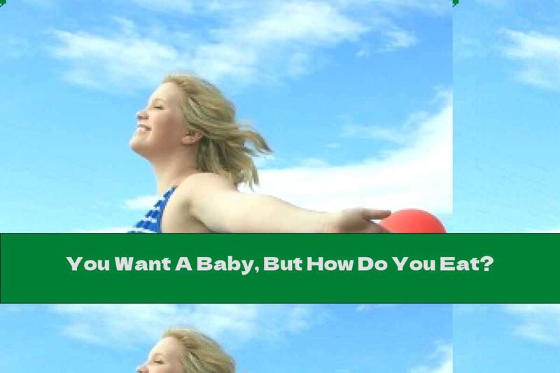 You Want A Baby, But How Do You Eat?