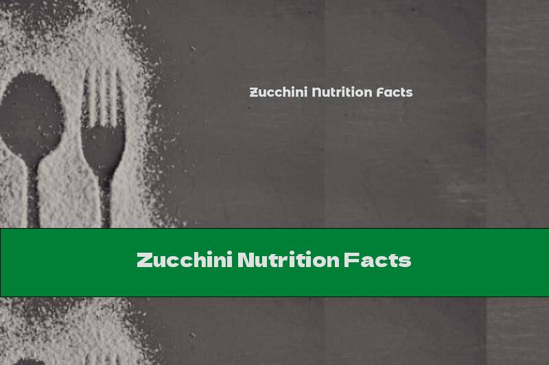 Zucchini Nutrition Facts